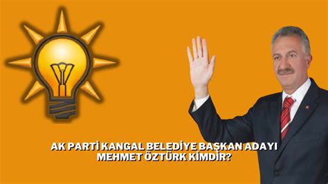 AK Parti Sivas Kangal Belediye Başkan Adayı Mehmet Öztürk Kimdir? Mehmet Öztürk Nereli ve Kaç Yaşında?